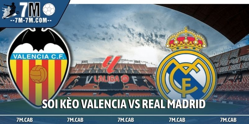 Soi kèo Valencia vs Real Madrid, 03h00, 9/2, La Liga