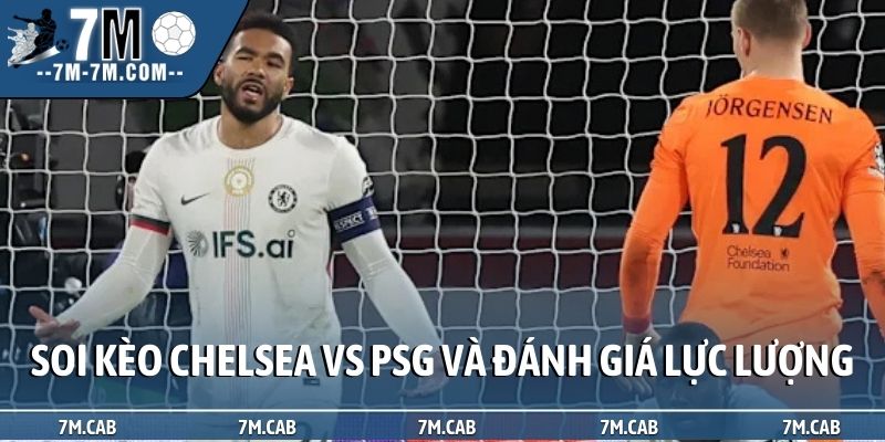 Soi kèo Chelsea vs PSG và đánh giá lực lượng
